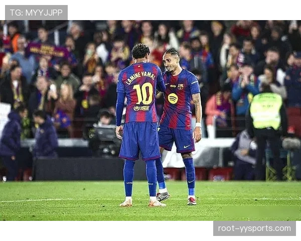 巴萨边路进攻依赖亚马尔与拉菲尼亚 成打破僵局重要手段